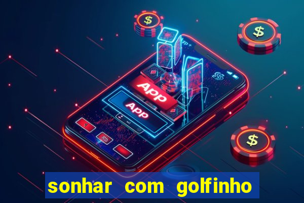 sonhar com golfinho jogo do bicho